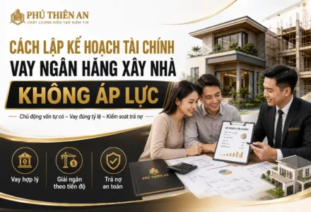 Cách lập kế hoạch tài chính, vay ngân hàng xây nhà không áp lực